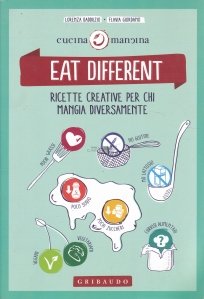 Eat different / Mananca diferit. Retete creative pentru cei care mananca diversificat.