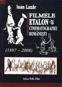 Filmele etalon ale cinematografiei romanesti (1897-2008)