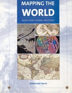 Mapping The World / Cartografiind lumea. Hartile si istoria lor