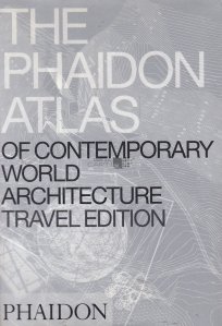 The Phaidon Atlas of Contemporary World Architecture / Atlasul Phaidon al arhitecturii contemporane
