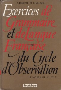 Exercices de Grammaire et de Langue Francaise du Cycle d'Observation / Exercitii de gramatica a limbii franceze pentru ciclul gimnazial. Clasele a V-VI