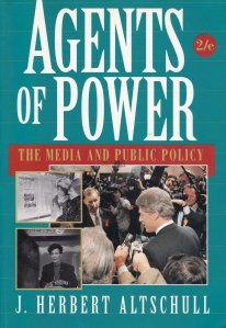 Agents of Power. The Media and Public Policy / Agentiile puterii. Mass-media si politica publica