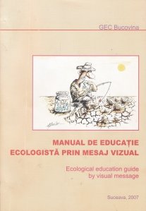 Manual de educatie ecologista prin mesaj vizual/Ecological Education Guide by Visual Message