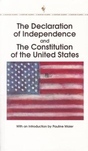 The Declaration of Independence and The Constitution of The United States / Declaratia de Independenta si Constitutia Statelor Unite ale Americii