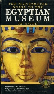 The Ilustrated Guide To The Egyptian Museum In Cairo / Ghid Ilustrat al Muzeului de Egiptologie din Cairo