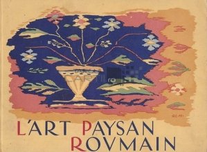 L'Art Paysan Roumain / Arta taranului roman