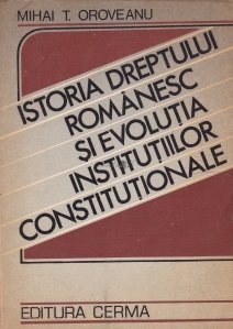 Istoria dreptului romanesc si evolutia institutiilor constitutionale