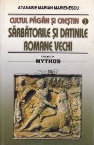 Cultul pagan si crestin: Sarbatorile si datinile romane vechi