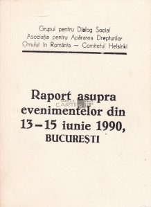 Raport asupra evenimentelor din 13-15 iunie 1990 Bucuresti