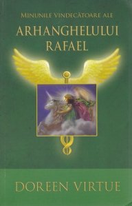 Minunile vindecatoare ale arhanghelului Rafael