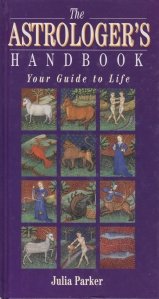 The Astrologer's handbook / Manualul astrologului; Ghidul tau in viata