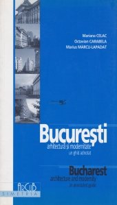 Bucuresti: arhitectura si modernitate; Bucharest architecture and modernity