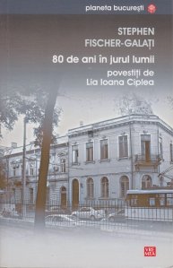 80 de ani in jurul lumii povestiti de Lia Ioana Ciplea