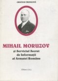 Mihail Moruzov si serviciul secret de Informatii al Armatei Romane