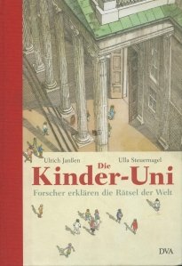 Die Kinder-Uni / Enciclopedia copiilor. Cercetatorii explica misterul lumii