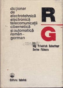 Dictionar de electrotehnica, electronica,
telecomunicatii, cibernetica si 
automatica roman-german