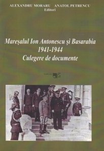 Maresalul Ion Antonescu si Basarabia (1941-1944)