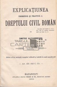 Explicatiune teoretica si practica a dreptului civil roman in comparatiune cu legile vechi si cu principalele legislatiuni straine