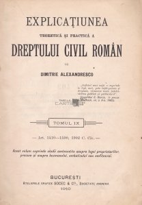 Explicatiunea teoretica si practica a dreptului civil roman in comparatiune cu legile vechi si cu principalele legislatiuni straine