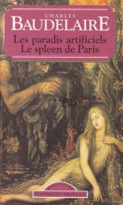 Les paradis artificiels. Le spleen de Paris / Paradisul artificial. Melancolia Parisului