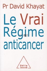 Le Vrai Regime Anticancer / Adevaratul regim anticancer