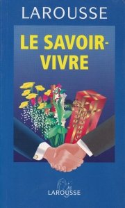 Le Savoir-Vivre / A sti cum sa traiesti