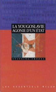 La Yougoslavie Agonie D'Un Etat / Agonia Iugoslava a unui stat