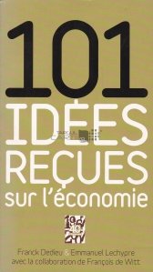 101 idees recues sur l'economie / 101 conceptii gresite despre economie