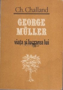 George Muller, viata si lucrarea lui