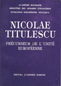 Nicolae Titulescu / Nicolae Titulescu - Precursorul unitatii europene