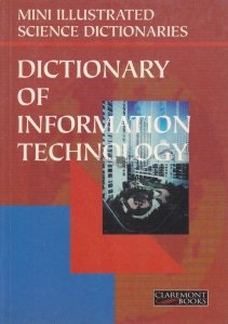The illustrated dictionary of information technology / Dictionarul ilustrat al tehnologiei informatiei