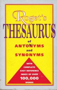 Roget's thesaurus of synonyms and antonyms / Tezaurul lui Roget de sinonime si antonime