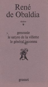 Genousie, Le Satyre de La Villette, Le General inconnu / Teatru - Genousie, Satirul din La Villette, Generalul necunoscut