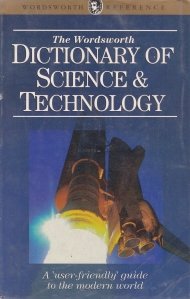 The Wordsworth dictionary of science and technology / Dictionarul Wordsworth al stiintei si tehnologiei