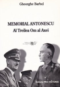 Memorial Antonescu. Al Treilea Om al Axei