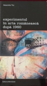 Experimentul in arta romaneasca dupa 1960