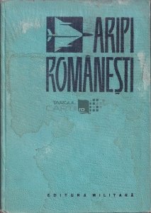 Aripi romanesti. Contributii la istoricul aeronauticii