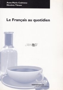 Le Francais au quotidien / Franceza in viata de zi cu zi.
