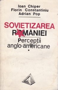 Sovietizarea Romaniei. Perceptii anglo-americane