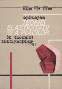 Aplicarea teoriei elasticitatii si a placilor in calculul constructiilor