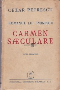 Romanul lui Eminescu. Carmen Saeculare