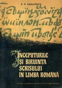 Inceputurile si biruinta scrisului in limba romana