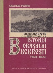 Documente privitoare la Istoria Orasului Bucuresti (1634-1800)