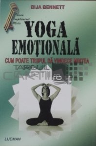 Yoga emotionala. Cum poate trupul sa vindece mintea