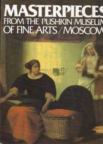 Masterpieces from the Pushkin Museum of fine arts / Moskow