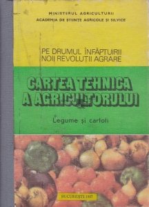 Cartea tehnica a agricultorului - Legume si cartofi