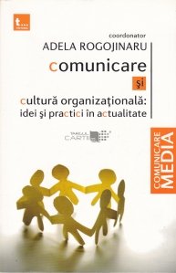 Comunicare si cultura organizationala: idei si practici in actualitate
