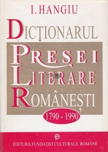 Dictionarul presei literare romanesti 1790-1990