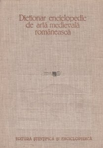 Dictionar enciclopedic de arta medievala romaneasca