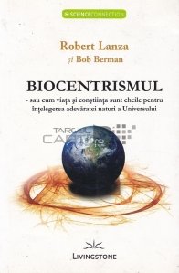 Biocentrismul - sau cum viata si constiinta sunt cheile pentru intelegerea adevaratei naturi a Universului